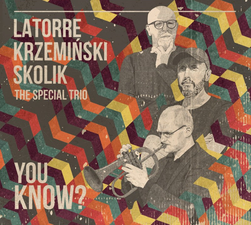 LP Latorre Krzeminski Solik: The Special Trio Trio Daniel Latorre Hammond Organ Piotr Krzeminski Trumpet Arek Skolik – You Know?